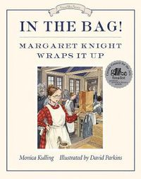 Cover image for In The Bag!: Margaret Knight Wraps It Up