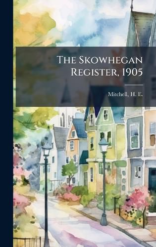 Cover image for The Skowhegan Register, 1905