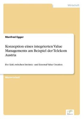Cover image for Konzeption eines integrierten Value Managements am Beispiel der Telekom Austria: Der Link zwischen Intrinsic- und External Value Creation