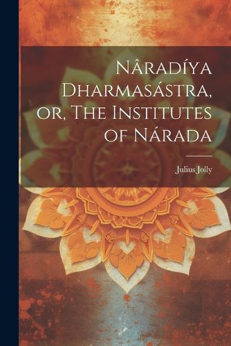 Naradiya Dharmasastra, or, The Institutes of Narada