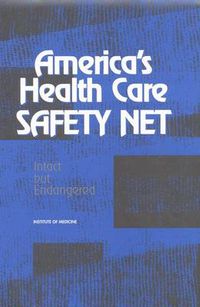 Cover image for America's Health Care Safety Net: Intact But Endangered