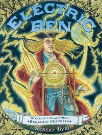 Cover image for Electric Ben: The Amazing Life and Times of Benjamin Franklin