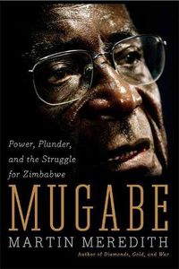 Cover image for Mugabe: Power, Plunder, and the Struggle for Zimbabwe's Future
