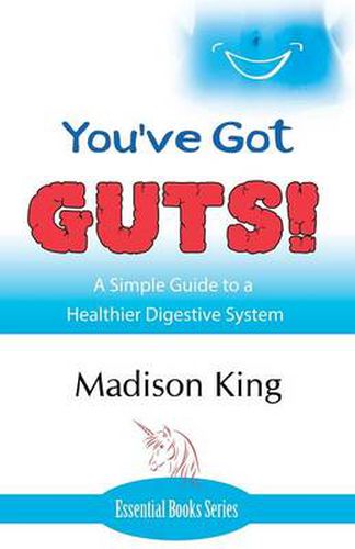 Cover image for You've Got GUTS! A Simple Guide to a Healthier Digestive System