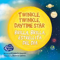 Cover image for Twinkle, Twinkle Daytime Star / Brilla, Brilla, Estrellita del Dia