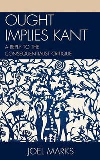 Cover image for Ought Implies Kant: A Reply to the Consequentialist Critique