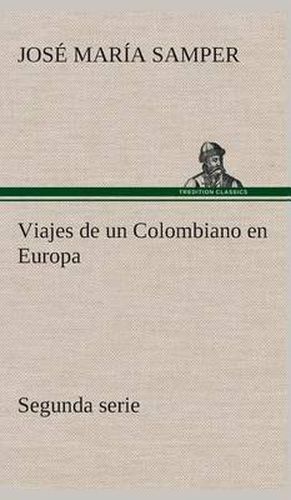 Cover image for Viajes de un Colombiano en Europa, segunda serie