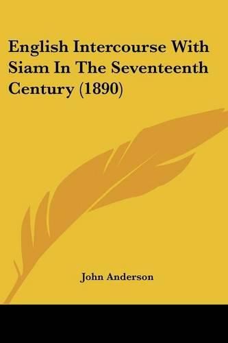 Cover image for English Intercourse with Siam in the Seventeenth Century (1890)