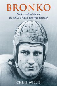 Cover image for Bronko: The Legendary Story of the NFL's Greatest Two-Way Fullback