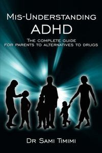 Cover image for MIS-Understanding ADHD: The Complete Guide for Parents to Alternatives to Drugs