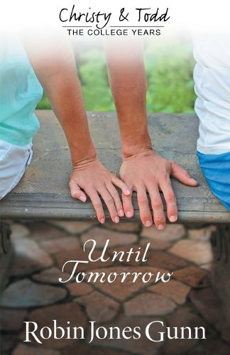 Cover image for Until Tomorrow Christy & Todd: College Years Book 1