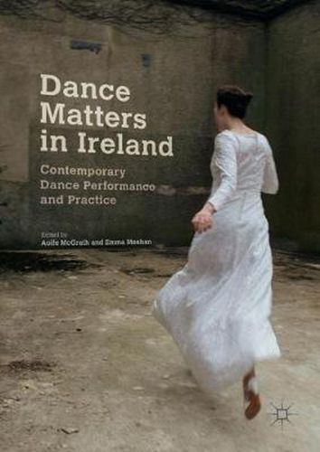 Cover image for Dance Matters in Ireland: Contemporary Dance Performance and Practice