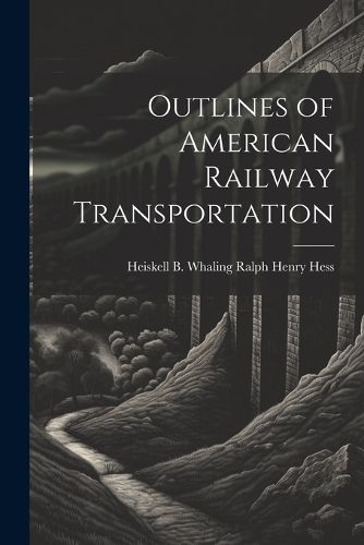 Cover image for Outlines of American Railway Transportation