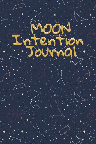 Cover image for Moon Intention Journal: Witch Planner To Write In New Moon Ritual & Phases - Manifesting Journaling Notebook For Wiccans & Mages - 6x9, 100 Pages With Magic Spell Cover Print