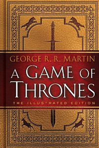 Cover image for A Game of Thrones: The Illustrated Edition: A Song of Ice and Fire: Book One