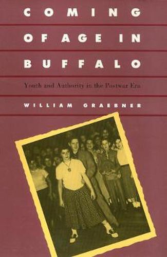 Cover image for Coming Of Age In Buffalo: Youth and Authority in the Postwar Era