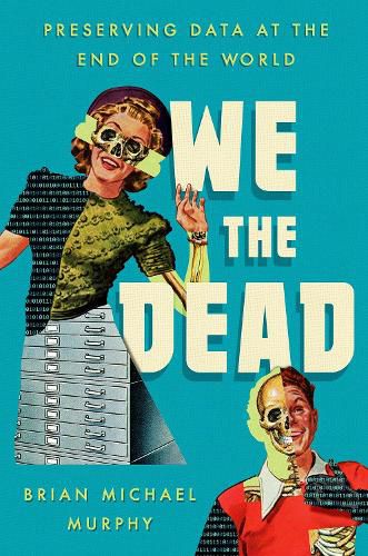 We the Dead: Preserving Data at the End of the World
