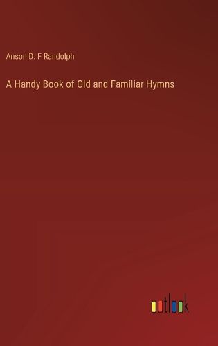 A Handy Book of Old and Familiar Hymns