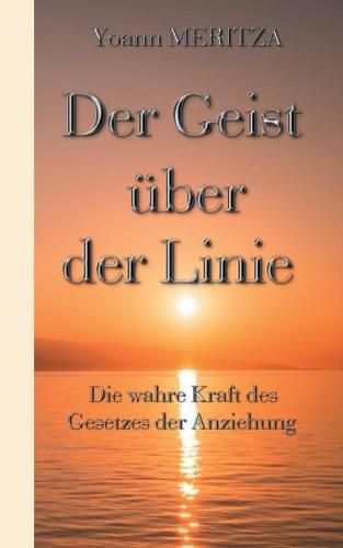 Cover image for Der Geist uber der Linie: Die wahre Kraft des Gesetzes der Anziehung