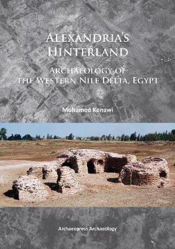 Cover image for Alexandria's Hinterland: Archaeology of the Western Nile Delta, Egypt