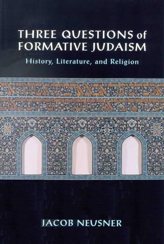 Three Questions of Formative Judaism: History, Literature, and Religion