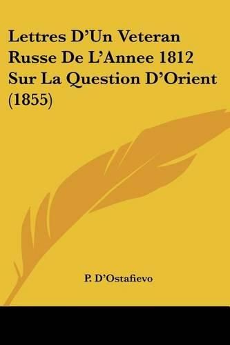 Cover image for Lettres D'Un Veteran Russe de L'Annee 1812 Sur La Question D'Orient (1855)