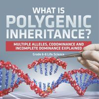 Cover image for What is Polygenic Inheritance? Multiple Alleles, Codominance and Incomplete Dominance Explained Grade 6-8 Life Science