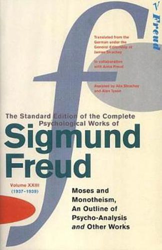 The Complete Psychological Works of Sigmund Freud, Volume 23: Moses and Monotheism and Other Works (1937 - 1939)
