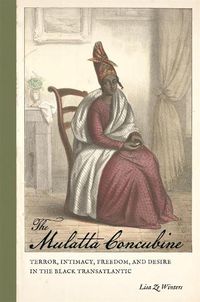 Cover image for The Mulatta Concubine: Terror, Intimacy, Freedom, and Desire in the Black Transatlantic