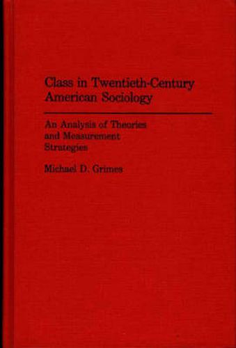 Cover image for Class in Twentieth-Century American Sociology: An Analysis of Theories and Measurement Strategies