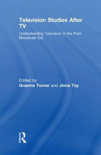 Television Studies After TV: Understanding Television in the Post-Broadcast Era