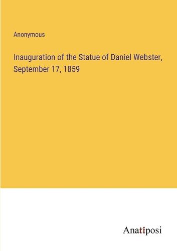 Cover image for Inauguration of the Statue of Daniel Webster, September 17, 1859