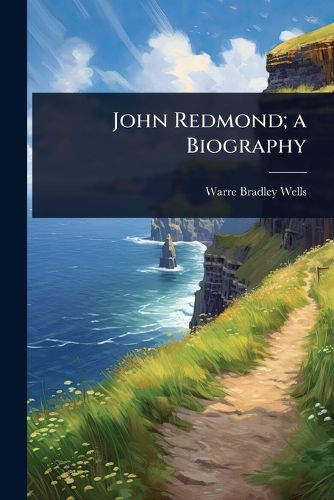 Cover image for John Redmond; a Biography
