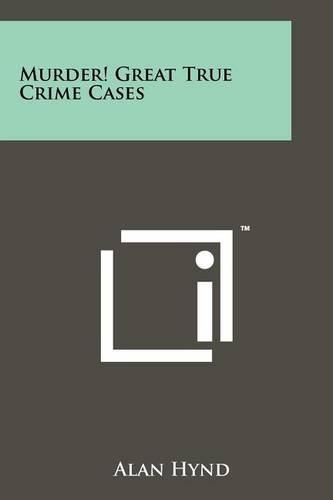 Cover image for Murder! Great True Crime Cases