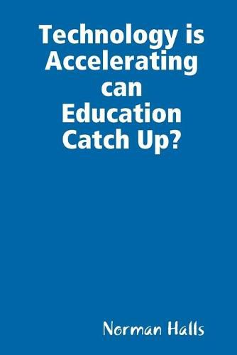 Technology is Accelerating can Education Catch Up?