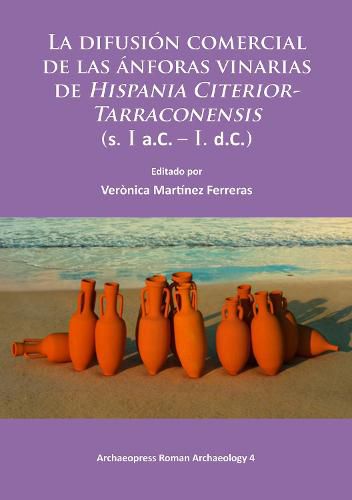 Cover image for La difusion comercial de las anforas vinarias de Hispania Citerior-Tarraconensis (s. I a.C. - I. d.C.)