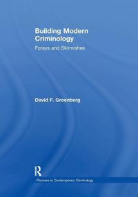 Cover image for Building Modern Criminology: Forays and Skirmishes