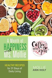 Cover image for A Month of Happiness with Ms. Mollie: Healthy Recipes for 31 Days of Daily Living