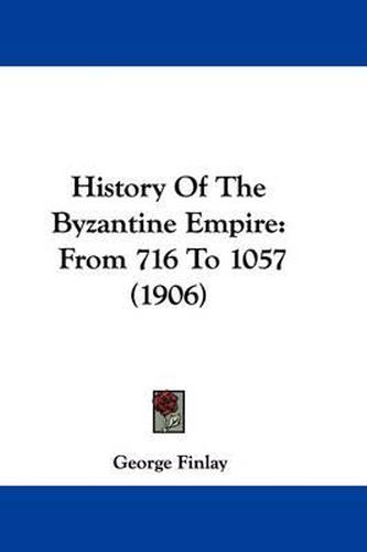 Cover image for History of the Byzantine Empire: From 716 to 1057 (1906)