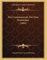 Cover image for Der Contrarsexuale VOR Dem Strafrichter (1894)