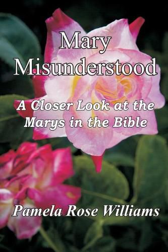 Cover image for Mary Misunderstood: A Closer Look at the Marys in the Bible