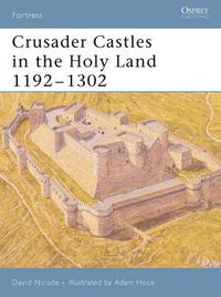 Cover image for Crusader Castles in the Holy Land 1192-1302