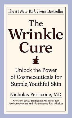Cover image for The Wrinkle Cure: Unlock the Power of Cosmeceuticals for Supple, Youthful Skin