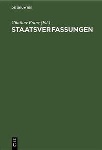 Cover image for Staatsverfassungen: Eine Sammlung Wichtiger Verfassungen Der Vergangenheit Und Gegenwart in Urtext Und UEbersetzung