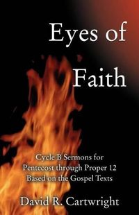Cover image for Eyes of Faith: Cycle B Sermons for Pentecost 1 Based on the Gospel Texts