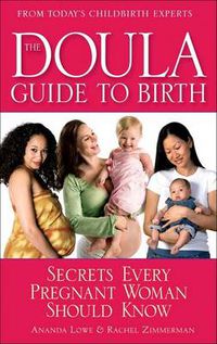 Cover image for The Doula Guide to Birth: Secrets Every Pregnant Woman Should Know