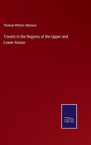 Travels in the Regions of the Upper and Lower Amoor