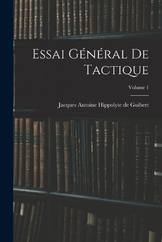 Cover image for Essai General De Tactique; Volume 1