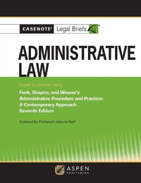 Cover image for Casenote Legal Briefs for Administrative Law, Keyed to Funk, Weaver, and Shapiro