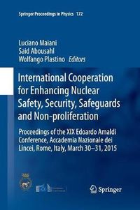 Cover image for International Cooperation for Enhancing Nuclear Safety, Security, Safeguards and Non-proliferation: Proceedings of the XIX Edoardo Amaldi Conference, Accademia Nazionale dei Lincei, Rome, Italy, March 30-31, 2015